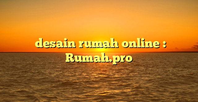  desain rumah online : Rumah.pro